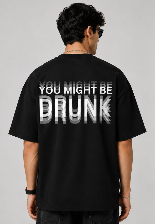 You might be drunk oversized tee