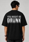 You might be drunk oversized tee